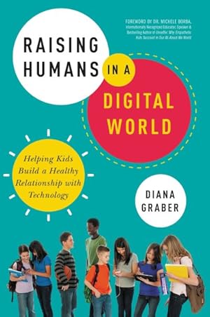 Seller image for Raising Humans in a Digital World : Helping Kids Build a Healthy Relationship With Technology for sale by GreatBookPricesUK