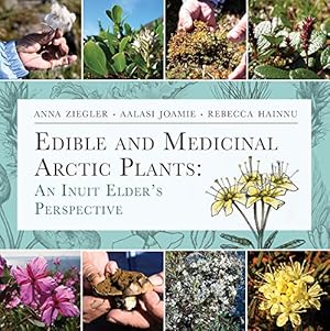 Seller image for Edible and Medicinal Arctic Plants (English/Inuktitut): An Inuit Elder's Perspective by Joamie, Aalasi, Hainnu, Rebecca, Ziegler, Anna [Paperback ] for sale by booksXpress