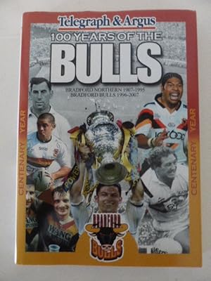 Imagen del vendedor de 100 Years of the Bulls: Bradford Northern 1907-1995 Bradford Bulls 1996-2007 a la venta por Idle Booksellers PBFA