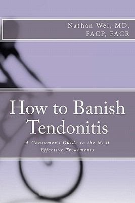 Imagen del vendedor de How to Banish Tendonitis : A Consumer's Guide to the Most Effective Treatments a la venta por GreatBookPrices