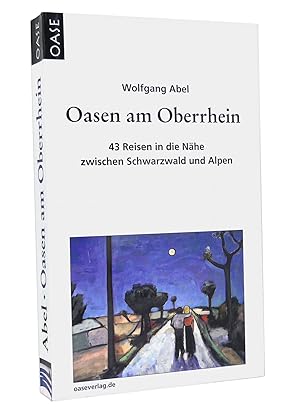 Image du vendeur pour Oasen am Oberrhein (3. Auflage 2007) : 43 Reisen in die Nhe zwischen Schwarzwald, Jura und Alpen mis en vente par exlibris24 Versandantiquariat