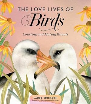 Bild des Verkufers fr The Love Lives of Birds: Courting and Mating Rituals by Erickson, Laura [Hardcover ] zum Verkauf von booksXpress