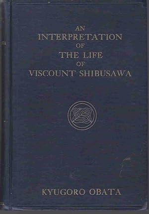 Seller image for AN INTERPRETATION OF THE LIFE OF VISCOUNT SHIBUSAWA for sale by Easton's Books, Inc.