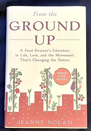 Seller image for FROM THE GROUND UP; A Food Grower's Education in Life, Love, and the Movement that's Changing the Nation for sale by Borg Antiquarian