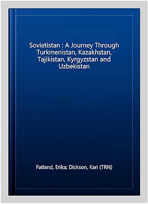 Bild des Verkufers fr Sovietistan : A Journey Through Turkmenistan, Kazakhstan, Tajikistan, Kyrgyzstan and Uzbekistan zum Verkauf von GreatBookPrices