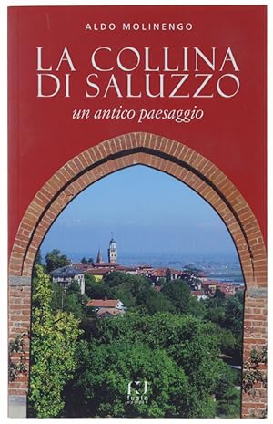 Immagine del venditore per LA COLLINA DI SALUZZO. Un antico paesaggio.: venduto da Bergoglio Libri d'Epoca