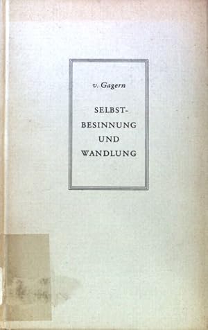 Immagine del venditore per Selbstbesinnung und Wandlung. Seelenleben und Seelenfhrung / Gagern ; 1 venduto da books4less (Versandantiquariat Petra Gros GmbH & Co. KG)