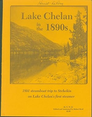 Bild des Verkufers fr Lake Chelan in the 1890s: 1891 Steamboat Trip to Stehekin on Lake Chelan's First Steamer zum Verkauf von Eureka Books