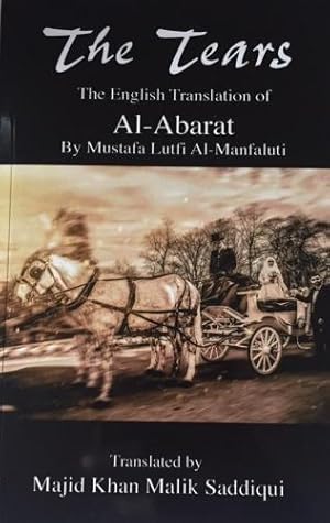 Image du vendeur pour The Tears, The English Translation of Al-Abarat: Mustafa Lutfi Al-Manfaluti, Translated by Majid Khan Malik Saddiqui mis en vente par WeBuyBooks