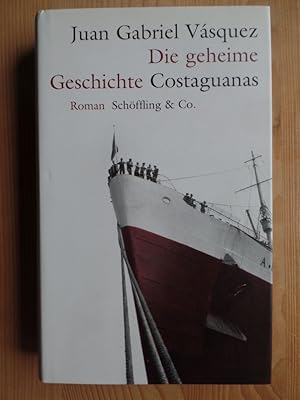 Die geheime Geschichte Costaguanas : Roman. Juan Gabriel Vásquez. Aus dem Span. von Susanne Lange