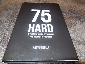 75 Hard: A Tactical Guide To Winning The War With Yourself