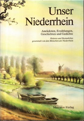 Unser Niederrhein. Anekdoten, Erzählungen, Geschichten und Gedichte. Heiteres und Besinnliches ge...