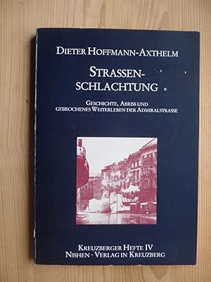 Strassenschlachtung : Geschichte, Abriss u. gebrochenes Weiterleben d. Admiralstrasse. Kreuzberge...