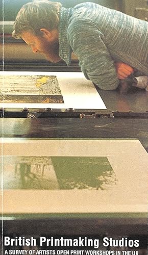 Seller image for British Printmaking Studios: A Survey of Artists' Open Print Workshops in the U.K. for sale by M Godding Books Ltd