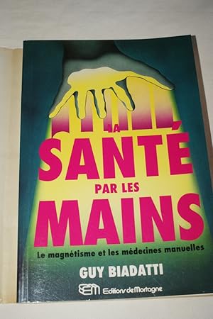 Imagen del vendedor de LA SANTE PAR LES MAINS - LE MAGNETISME ET LES MEDECINES MANUELLES a la venta por Librairie RAIMOND