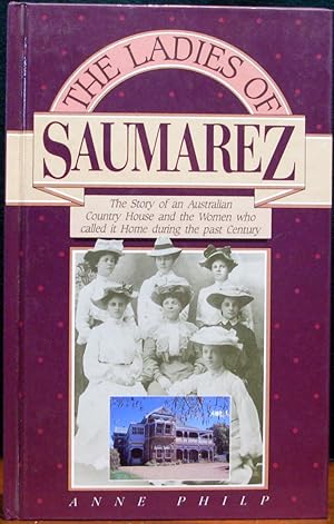 Seller image for THE LADIES OF SAUMAREZ. The Story of an Australian Country House and the Women who called it Home during the past Century. for sale by The Antique Bookshop & Curios (ANZAAB)