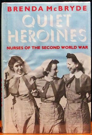Image du vendeur pour QUIET HEROINES. Nurses of the Second World War. mis en vente par The Antique Bookshop & Curios (ANZAAB)
