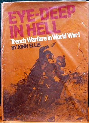 Image du vendeur pour EYE-DEEP IN HELL. Trench Warfare in World War 1. mis en vente par The Antique Bookshop & Curios (ANZAAB)