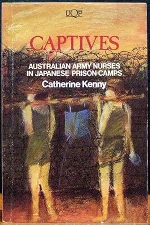 Seller image for CAPTIVES. Australian Army Nurses in Japanese Prison Camps. for sale by The Antique Bookshop & Curios (ANZAAB)