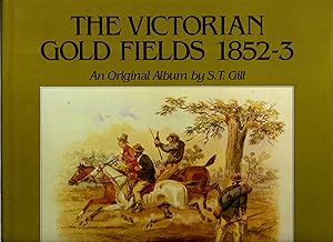 The Victorian Gold Fields 1852-3 : an Original Album