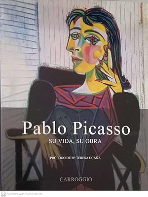 Pablo Picasso. Su vida, su obra