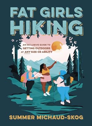 Seller image for Fat Girls Hiking : An Inclusive Guide to Getting Outdoors at Any Size or Ability for sale by GreatBookPrices