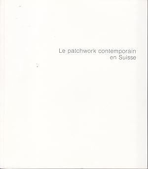 Le patchwork contemporain en Suisse. Catalogue d'expostion