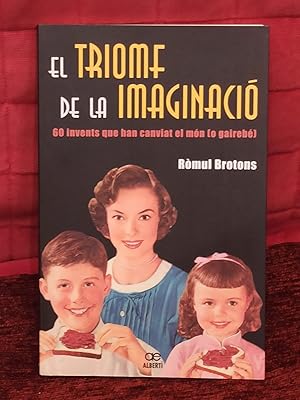 EL TRIOMF DE LA IMAGINACIÓ :60 invents que han canviat el món (o gairebé)