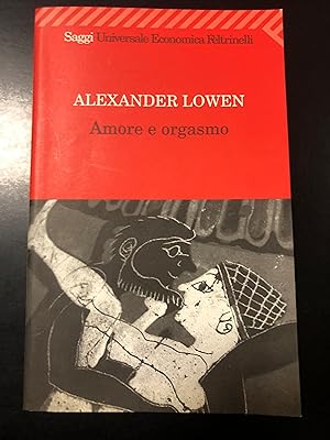 Lowen Alexander. Amore e orgasmo. Feltrinelli 2005.