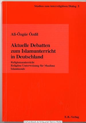 Aktuelle Debatten zum Islamunterricht in Deutschland : Religionsunterricht - religiöse Unterweisu...