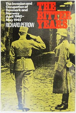 Imagen del vendedor de The Bitter Years: The Invasion and Occupation of Denmark and Norway April 1940-May 1945. a la venta por Entelechy Books