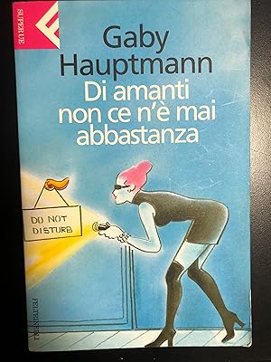 Hauptmann Gaby. Di amanti non ce n'è mai abbastanza. Feltrinelli 2003.