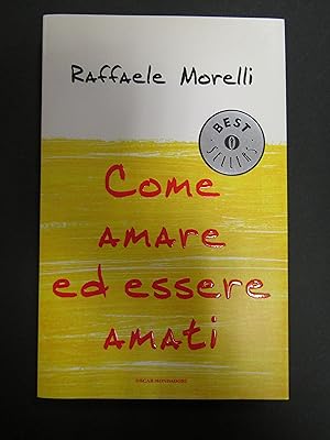 Morelli Raffaele. Come amare ed essere amati. Oscar Mondadori. 2006-I