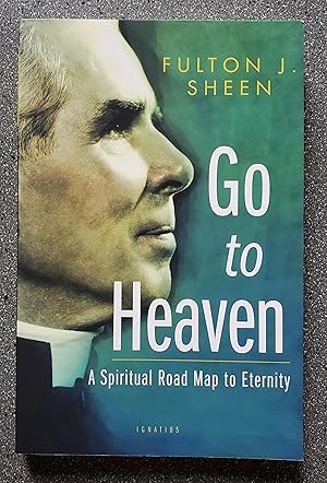 Go to Heaven: A Spiritual Road Map to Eternity