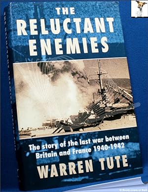 Imagen del vendedor de The Reluctant Enemies: The Story of the Last War Between Britain and France, 1940-1942 a la venta por BookLovers of Bath