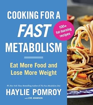 Seller image for Cooking for a Fast Metabolism : Eat More Food and Lose More Weight for sale by GreatBookPrices