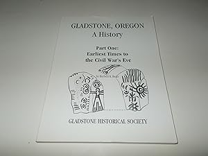 Seller image for Gladstone, Oregon : A History ; Part One : Earliest Times to the Civil War's Eve for sale by Paradise Found Books