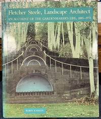 Fletcher Steele, Landscape Architect: An Account of the Gardenmaker's Life, 1885-1971