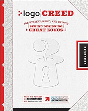 Seller image for Logo Creed: The Mystery, Magic, and Method Behind Designing Great Logos for sale by Goodwill Industries of VSB