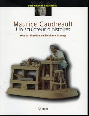 Seller image for Maurice Gaudreault : Un sculpteur d'histoires for sale by Librairie Le Nord