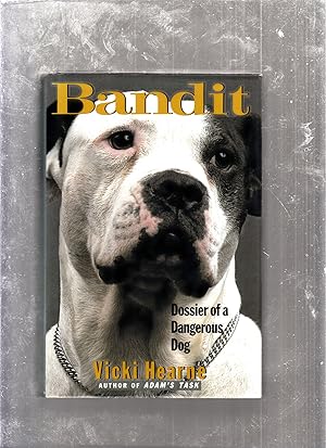 Bild des Verkufers fr Bandit: Dossier of a Dangerous Dog zum Verkauf von Old Book Shop of Bordentown (ABAA, ILAB)