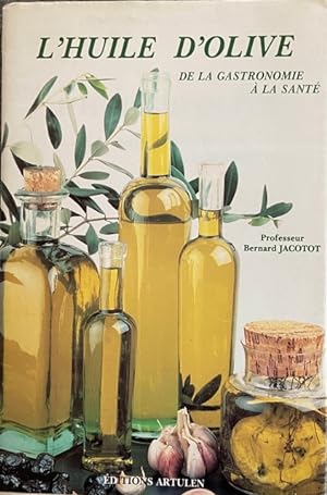 L'huile d'olive de la gastronomie a la sante by Jacotot Bernard