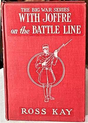 The Big War Series, With Joffre on the Battle Line the Adventures of an American Boy, in the Tren...