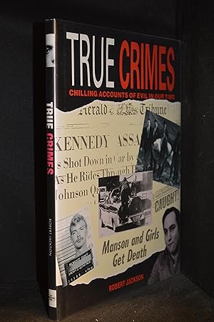 True Crimes; Chilling Accounts of Evil in Our Time