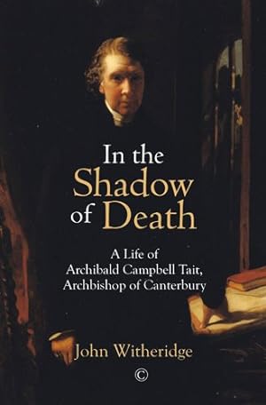Seller image for In the Shadow of Death : A Life of Archibald Campbell Tait, Archbishop of Canterbury for sale by GreatBookPrices