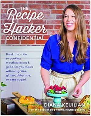 Seller image for The Recipe Hacker Confidential: Break the Code to Cooking Mouthwatering & Good-For-You Meals without Grains, Gluten, Dairy, Soy, or Cane Sugar for sale by WeBuyBooks