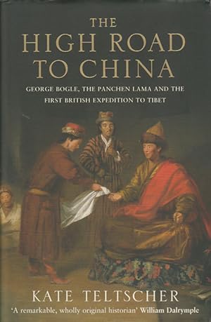 Imagen del vendedor de The High Road to China. George Bogle, the Panchen Lama and the First British Expedition to Tibet. a la venta por Asia Bookroom ANZAAB/ILAB