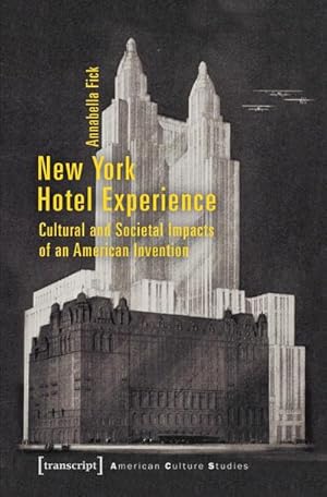 Bild des Verkufers fr New York Hotel Experience : Cultural and Societal Impacts of an American Invention zum Verkauf von AHA-BUCH GmbH