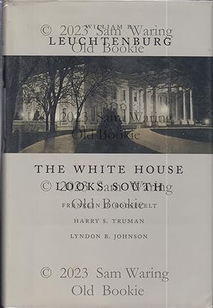 The White House looks south : Franklin D. Roosevelt, Harry S. Truman, Lyndon B. Johnson