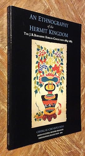 Bild des Verkufers fr An Ethnography of the Hermit Kingdom; The J. B. Bernadou Korean Collection, 1884-1885 zum Verkauf von DogStar Books